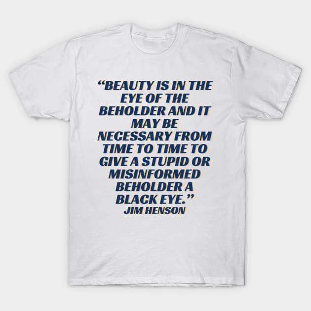 quote Jim Henson T-Shirt by AshleyMcDonald